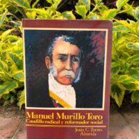 Manuel Murillo Toro, caudillo radical y reformador social